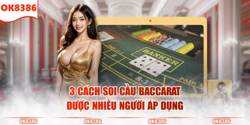 Soi Cầu Phụ Baccarat - Bí Kíp Dự Đoán Chuỗi Cược Chuẩn Xác 3 3 cách soi cầu Baccarat được nhiều người áp dụng