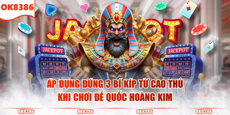 Đế Quốc Hoàng Kim - Săn Kho Báu Khủng Từ Các Vòng Quay 4 Áp dụng đúng 3 bí kíp từ cao thủ khi chơi đế quốc hoàng kim