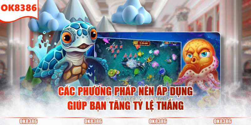 Thợ Săn Cá Vàng - Săn Quà Khủng Nhận Thưởng Cực Lớn 4 Các phương pháp nên áp dụng giúp bạn tăng tỷ lệ thắng