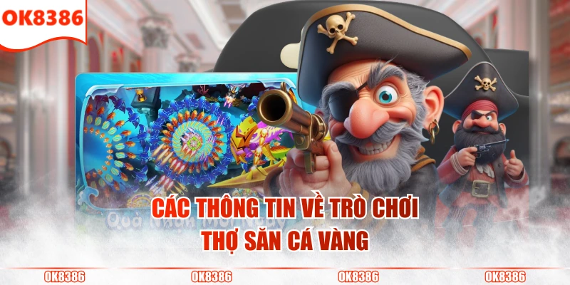 Thợ Săn Cá Vàng - Săn Quà Khủng Nhận Thưởng Cực Lớn 2 Các thông tin về trò chơi Thợ săn cá vàng