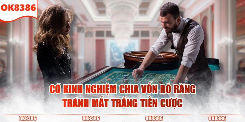 3 Kinh Nghiệm Chia Vốn Hiệu Quả Cho Người Chơi Cá Cược 2 Có kinh nghiệm chia vốn rõ ràng tránh mất trắng tiền cược