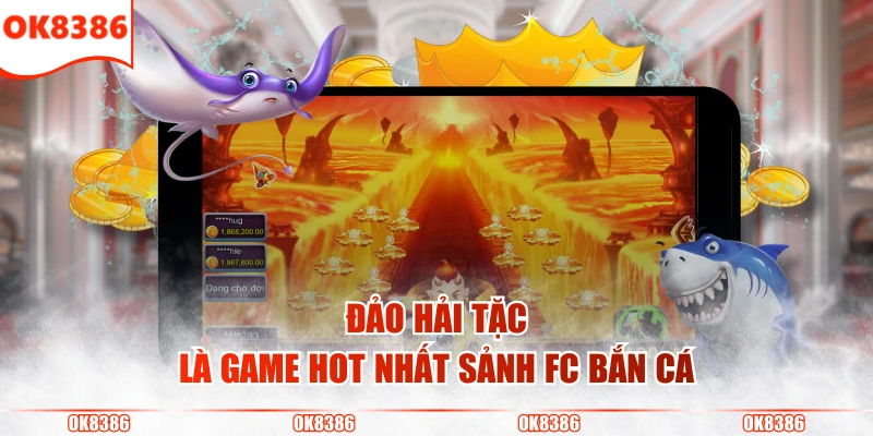 Sảnh FC Bắn Cá - Thiên Đường Giải Trí Đổi Thưởng Đỉnh Cao 3 Đảo Hải Tặc là game hot nhất sảnh FC bắn cá