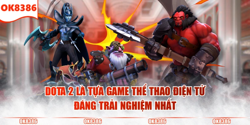Cược Thể Thao Điện Tử - Xu Hướng Giải Trí Hiện Đại Nhất 4 Dota 2 là tựa game thể thao điện tử đáng trải nghiệm nhất