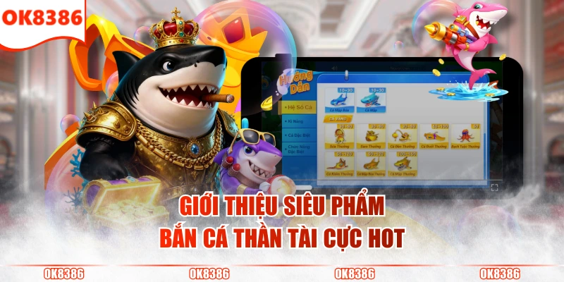 Bắn Cá Thần Tài - Siêu Phẩm Giải Trí Đổi Thưởng Đỉnh Cao 2 Giới thiệu siêu phẩm bắn cá thần tài cực hot