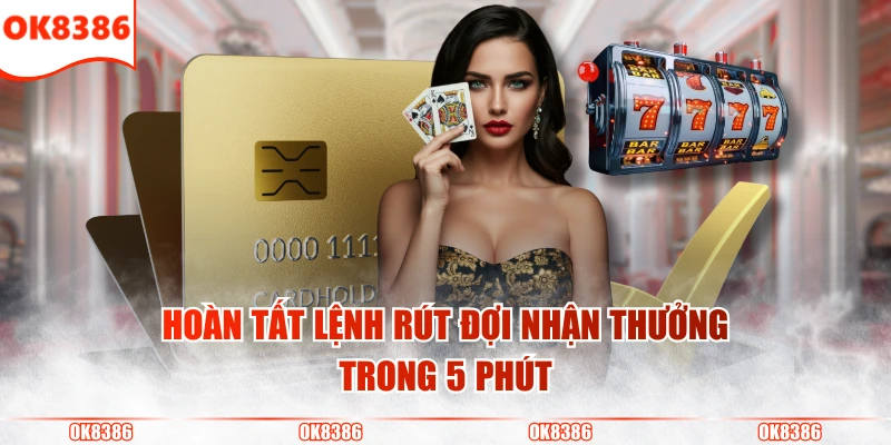 Quy Trình Rút Tiền OK8386 Nhận Thưởng Cực Nhanh Từ Nhà Cái 3 Hoàn tất lệnh rút đợi nhận thưởng trong 5 phút