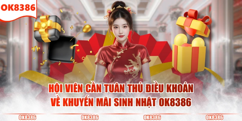 Khuyến Mãi Sinh Nhật OK8386 Tri Ân Hội Viên Thân Thiết 4 Hội viên cần tuân thủ điều khoản về khuyến mãi sinh nhật OK8386