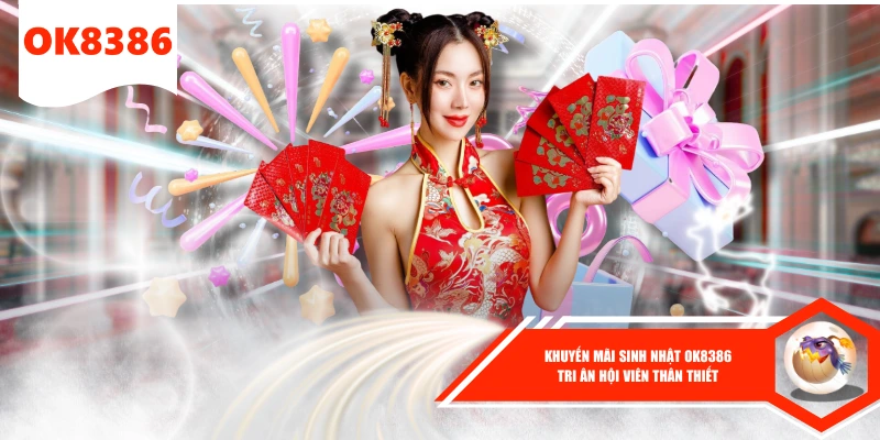 Khuyến Mãi Sinh Nhật OK8386 Tri Ân Hội Viên Thân Thiết 1 Khuyến Mãi Sinh Nhật OK8386 Tri Ân Hội Viên Thân Thiết