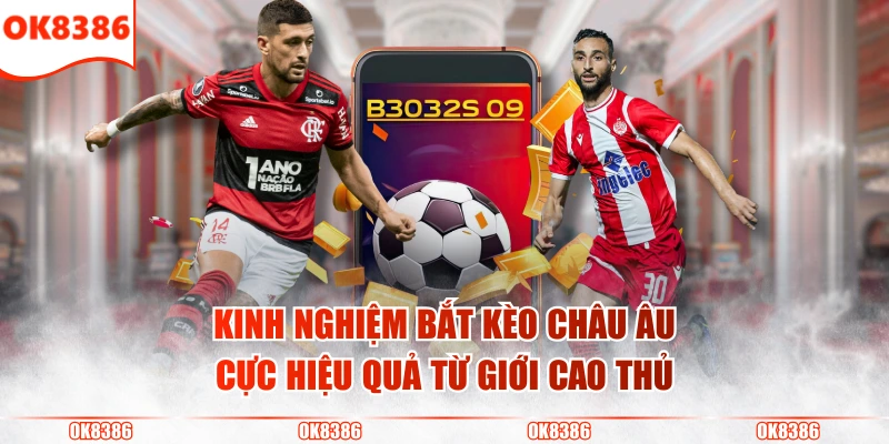 Kèo Châu Âu - Hướng Dẫn Cách Đọc Dễ Hiểu & Mẹo Đặt Cược 4 Kinh nghiệm bắt kèo châu Âu cực hiệu quả từ giới cao thủ