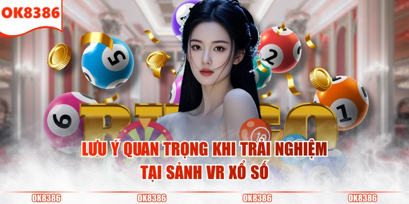 Sảnh VR Xổ Số - Trải Nghiệm Cược Lô Đề Công Nghệ Mới 4 Lưu ý quan trọng khi trải nghiệm tại sảnh VR Xổ Số