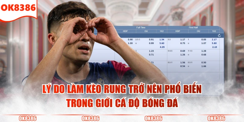 Kèo Rung Là Gì? Bí Quyết Tận Dụng Kèo Một Cách Tối Ưu? 3 Lý do làm kèo rung trở nên phổ biến trong giới cá độ bóng đá