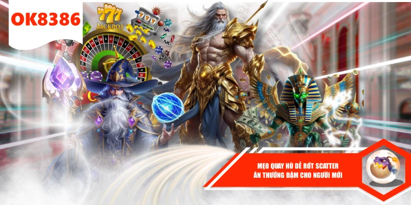 Mẹo Quay Hũ Dễ Rớt Scatter - Ăn Thưởng Đậm Cho Người Mới 1 Mẹo Quay Hũ Dễ Rớt Scatter - Ăn Thưởng Đậm Cho Người Mới