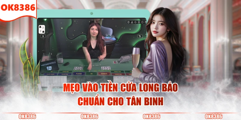 Phương Pháp Đánh Long Bảo Chi Tiết Cho Người Chơi Baccarat 4 Mẹo vào tiền cửa Long Bảo chuẩn cho tân binh