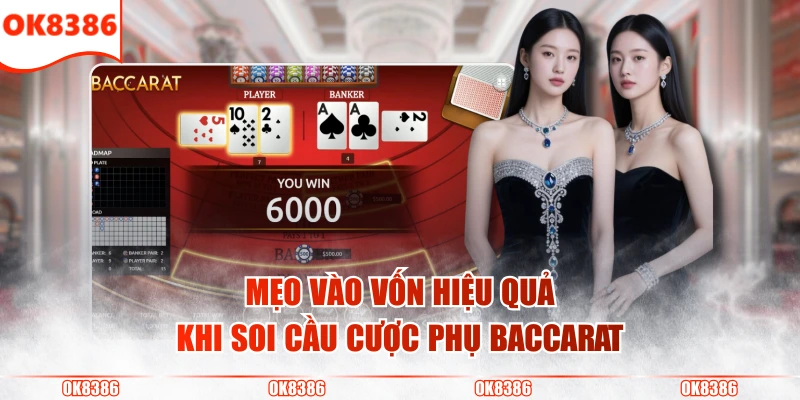 Soi Cầu Phụ Baccarat - Bí Kíp Dự Đoán Chuỗi Cược Chuẩn Xác 4 Mẹo vào vốn hiệu quả khi soi cầu cược phụ Baccarat
