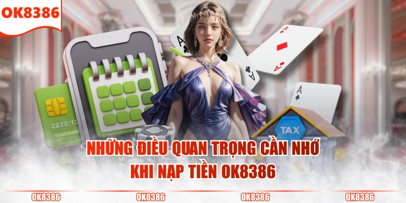 3 Cách Nạp Tiền OK8386 Đơn Giản, Thành Công Ngay Lần Đầu 4 Những điều quan trọng cần nhớ khi nạp tiền OK8386
