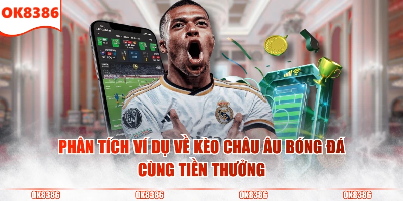 Kèo Châu Âu - Hướng Dẫn Cách Đọc Dễ Hiểu & Mẹo Đặt Cược 3 Phân tích ví dụ về kèo châu Âu bóng đá cùng tiền thưởng