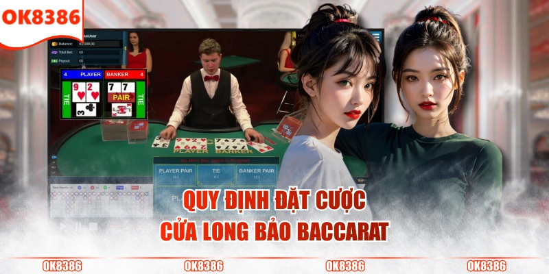 Phương Pháp Đánh Long Bảo Chi Tiết Cho Người Chơi Baccarat 3 Quy định đặt cược cửa Long Bảo Baccarat