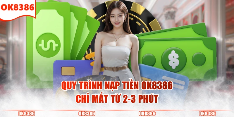 3 Cách Nạp Tiền OK8386 Đơn Giản, Thành Công Ngay Lần Đầu 2 Quy trình nạp tiền OK8386 chỉ mất từ 2-3 phút