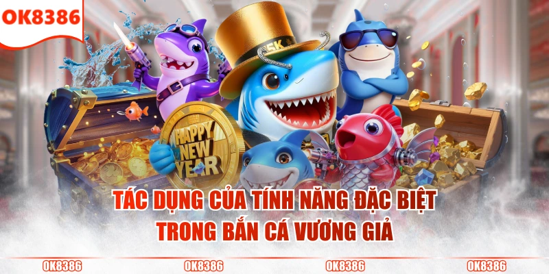 Bắn Cá Vương Giả - Trò Chơi Đổi Thưởng Đỉnh Cao Hàng Đầu 4 Tác dụng của tính năng đặc biệt trong bắn cá vương giả