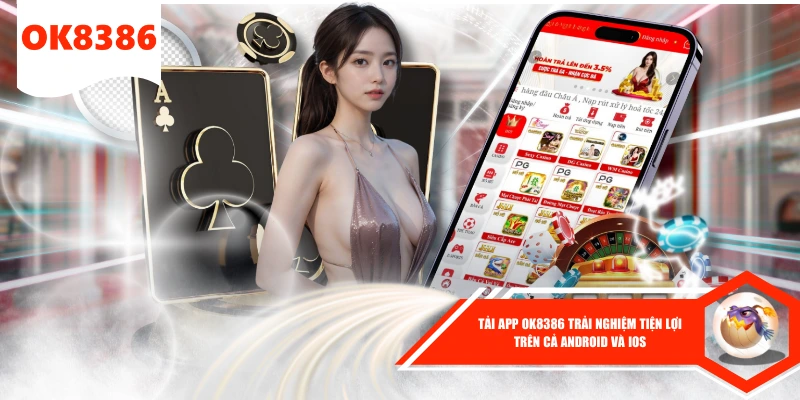Tải App OK8386 Trải Nghiệm Tiện Lợi Trên Cả Android Và IOS 1 Tải App OK8386 Trải Nghiệm Tiện Lợi Trên Cả Android Và IOS