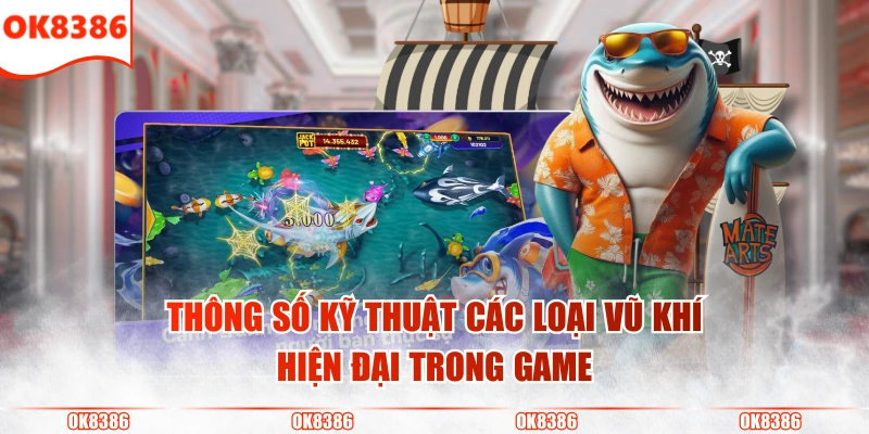 Thợ Săn Cá Vàng - Săn Quà Khủng Nhận Thưởng Cực Lớn 3 Thông số kỹ thuật các loại vũ khí hiện đại trong game