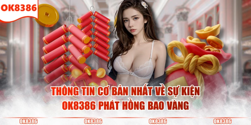 OK8386 Phát Hồng Bao Vàng Ngày Siêu Hội Viên Lên Đến 1000 Tỷ 2 Thông tin cơ bản nhất về sự kiện OK8386 phát hồng bao vàng
