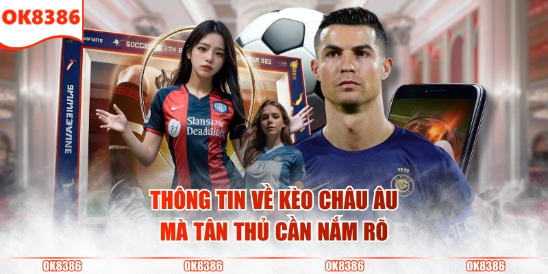 Kèo Châu Âu - Hướng Dẫn Cách Đọc Dễ Hiểu & Mẹo Đặt Cược 2 Thông tin về kèo châu Âu mà tân thủ cần nắm rõ