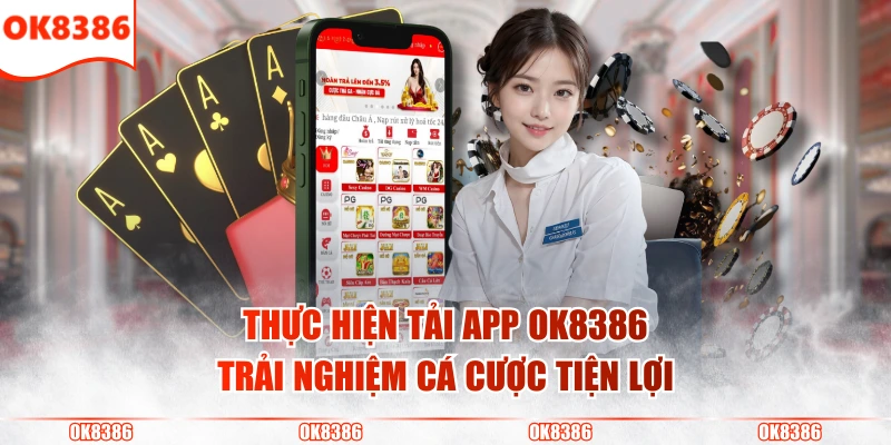Tải App OK8386 Trải Nghiệm Tiện Lợi Trên Cả Android Và IOS 2 Thực hiện tải app OK8386 trải nghiệm cá cược tiện lợi