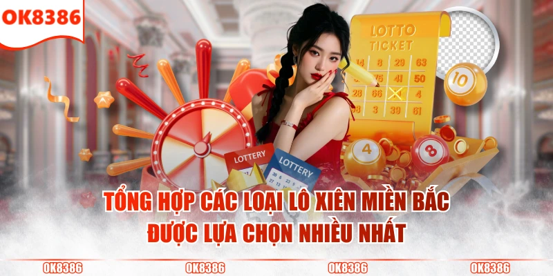 Lô Xiên Miền Bắc - Khám Phá Từ A Đến Z Cho Người Mới 3 Tổng hợp các loại lô xiên miền Bắc được lựa chọn nhiều nhất
