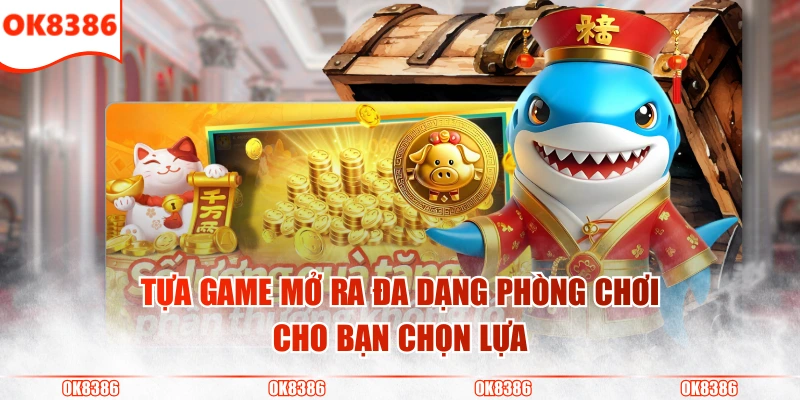 Game Cá May Mắn - Bắn Cực Cháy, Lấy Quà Cực Hay Ở Mỗi Ván 4 Tựa game mở ra đa dạng phòng chơi cho bạn chọn lựa