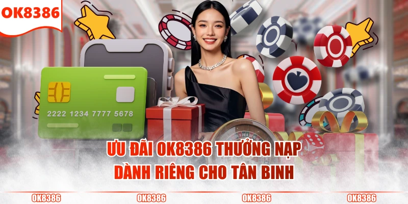 OK8386 7 Ưu đãi OK8386 thưởng nạp dành riêng cho tân binh
