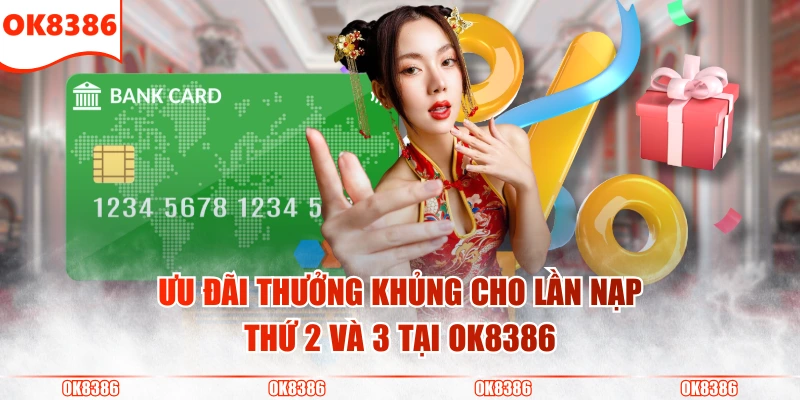 Thưởng Nạp Lần Đầu Siêu Khủng Chỉ Có Tại Nhà Cái OK8386 3 Ưu đãi thưởng khủng cho lần nạp thứ 2 và 3 tại OK8386